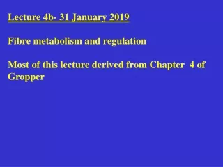 Lecture 4b- 31 January 2019 Fibre metabolism and regulation
