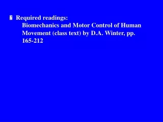 ? Required readings: 		? Biomechanics and Motor Control of Human
