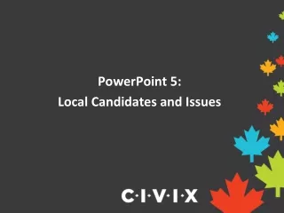 PowerPoint 5:   Local Candidates and Issues