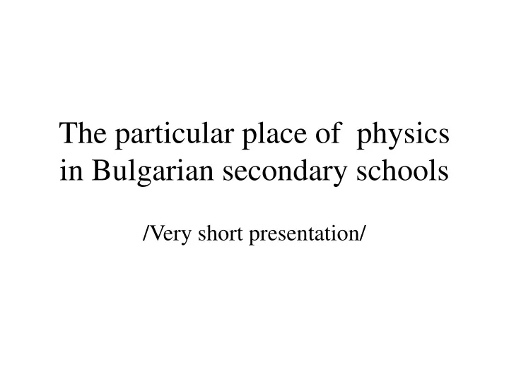 the particular place of physics in bulgarian secondary schools