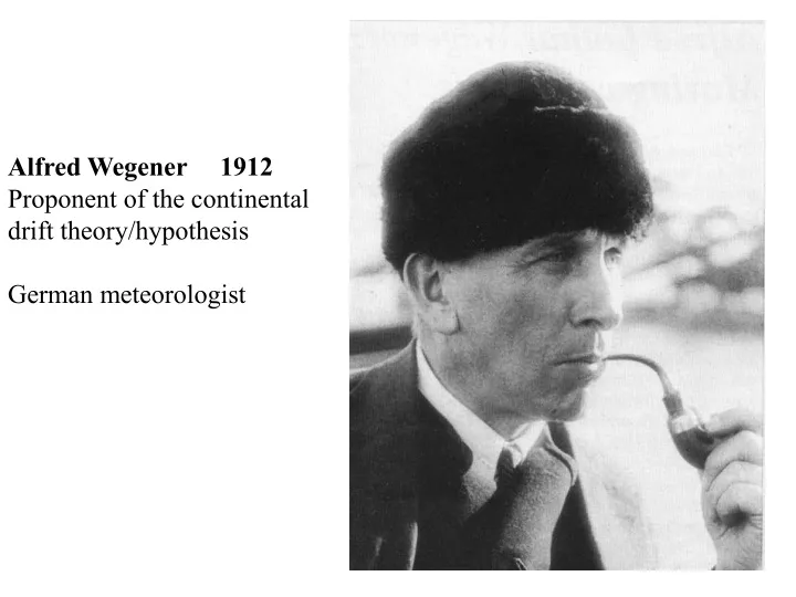 alfred wegener 1912 proponent of the continental