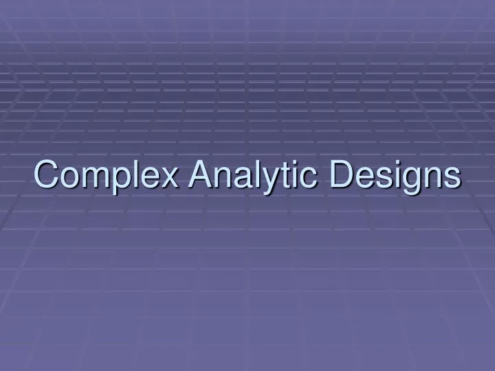 complex analytic designs