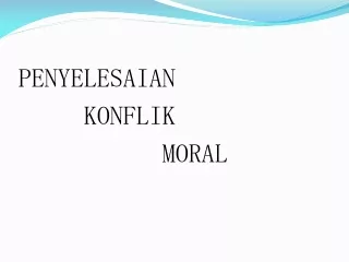 PENYELESAIAN      KONFLIK            MORAL