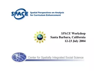 SPACE  Workshop Santa Barbara, California 12-23 July 2004