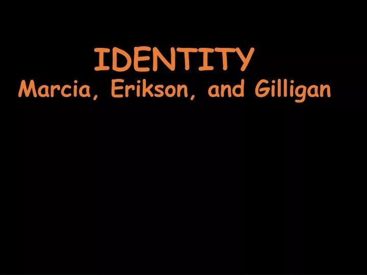 identity marcia erikson and gilligan