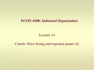 Lecture 14 Cartels: Price-fixing and repeated games (I)