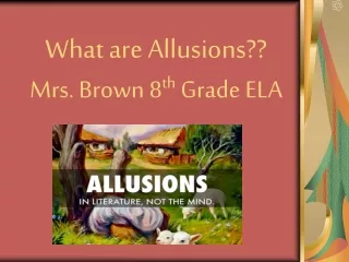 What are Allusions?? Mrs. Brown 8 th  Grade ELA