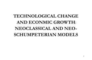 TECHNOLOGICAL CHANGE   AND ECONMIC GROWTH :  NEOCLASSICAL AND NEO-SCHUMPETERIAN MODELS