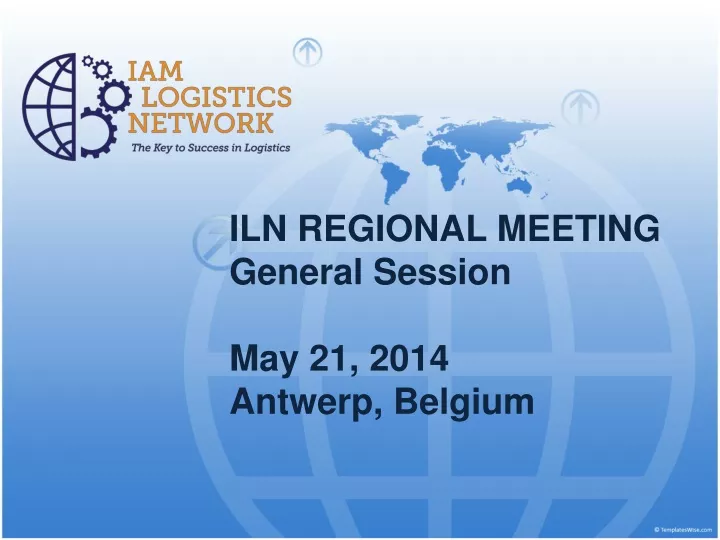 iln regional meeting general session may 21 2014 antwerp belgium