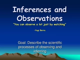 Inferences and Observations “You can observe a lot just by watching” -Yogi Berra