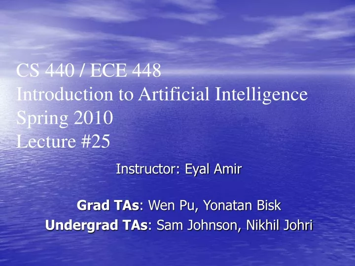 instructor eyal amir grad tas wen pu yonatan bisk undergrad tas sam johnson nikhil johri