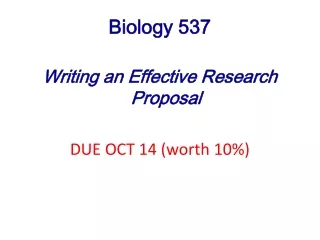 Biology 537 Writing an Effective Research Proposal DUE OCT 14 (worth 10%)