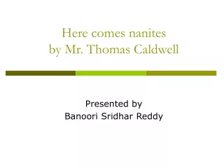 Here comes nanites by Mr. Thomas Caldwell