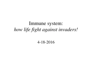 Immune system:  how life fight against invaders!