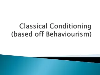 Classical Conditioning (based off  Behaviourism )