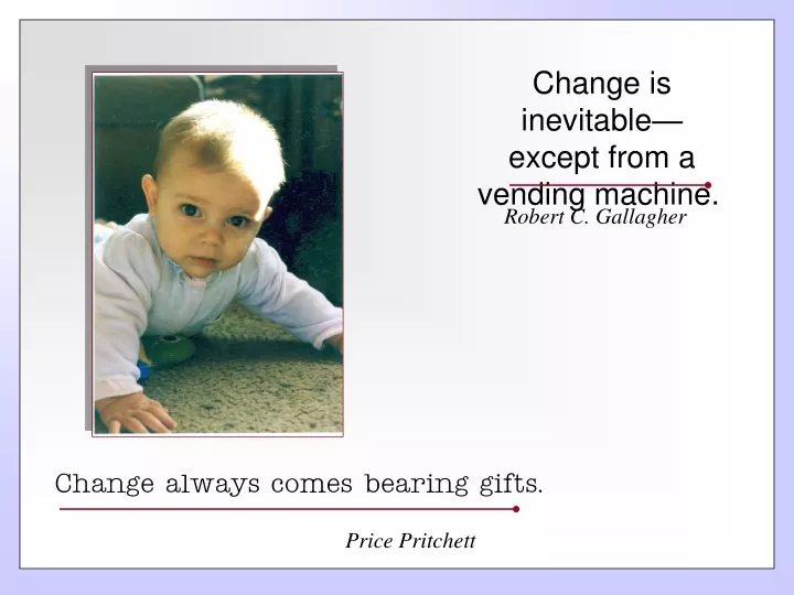 change is inevitable except from a vending machine