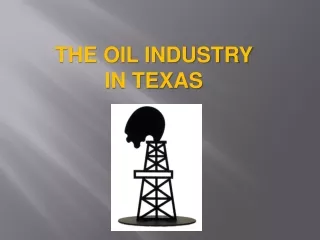 THE OIL INDUSTRY IN TEXAS
