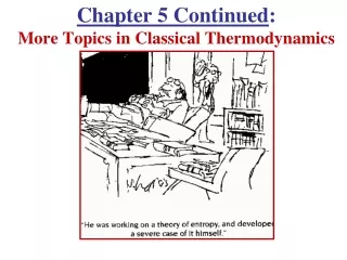 Chapter 5 Continued :  More Topics in Classical Thermodynamics