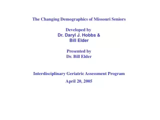 The Changing Demographics of Missouri Seniors Developed by  Dr. Daryl J. Hobbs &amp; Bill Elder
