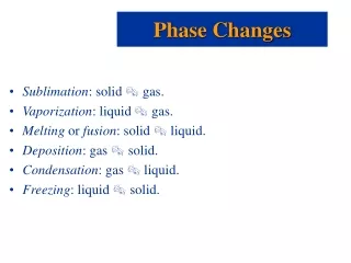 Sublimation : solid  ?  gas. Vaporization : liquid  ?  gas.