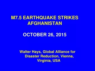 M7.5 EARTHQUAKE STRIKES AFGHANISTAN  OCTOBER 26, 2015