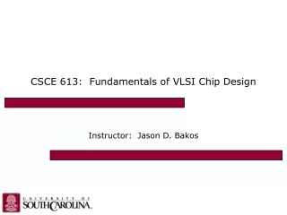 CSCE 613:  Fundamentals of VLSI Chip Design