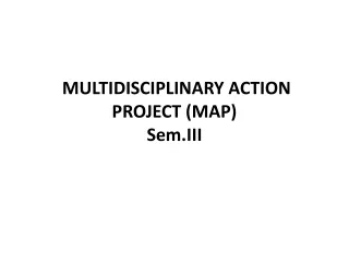 MULTIDISCIPLINARY ACTION PROJECT (MAP)  Sem.III