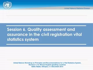 Session 6. Quality assessment and assurance in the civil registration vital statistics system