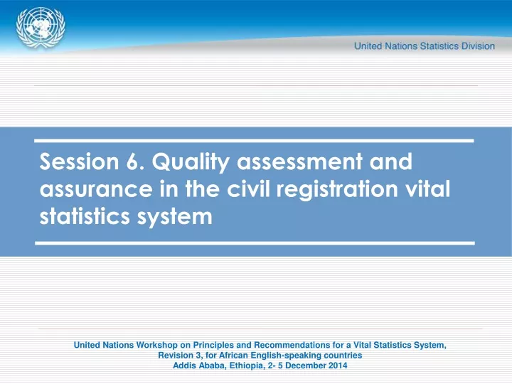 session 6 quality assessment and assurance in the civil registration vital statistics system
