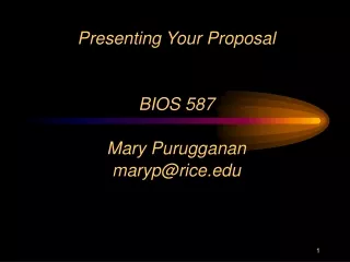Presenting Your Proposal BIOS 587 Mary Purugganan maryp@rice