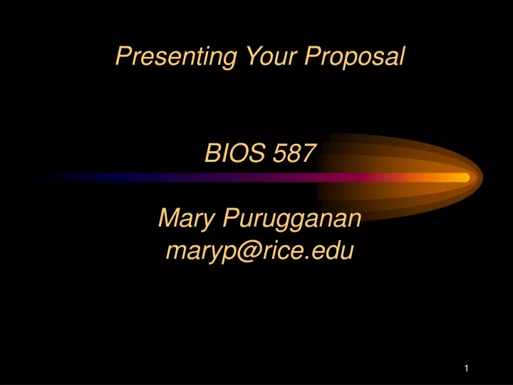 presenting your proposal bios 587 mary purugganan maryp@rice edu