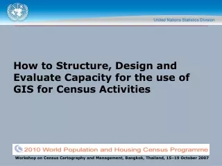 How to Structure, Design and Evaluate Capacity for the use of GIS for Census Activities