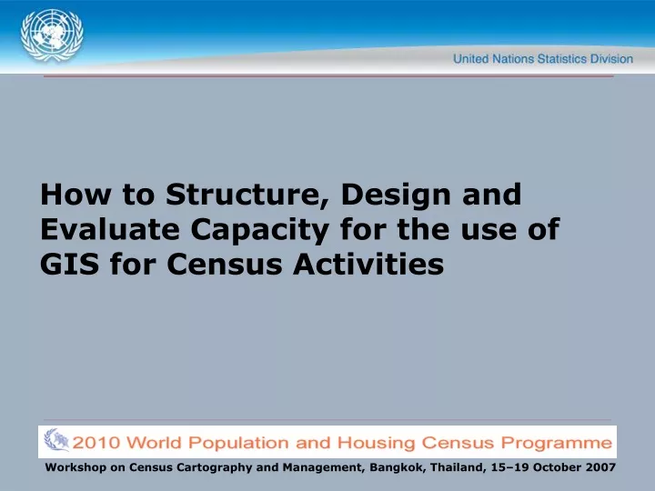 how to structure design and evaluate capacity for the use of gis for census activities