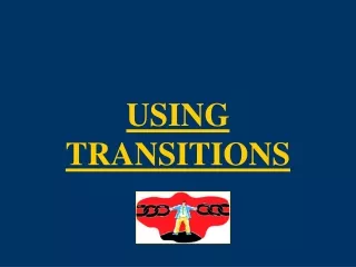 USING TRANSITIONS