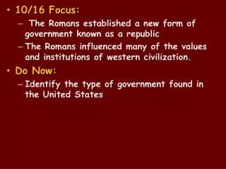 10/16 Focus :  The Romans established a new form of government known as a republic