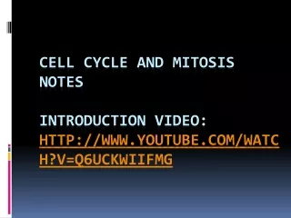 Cell cycle and mitosis notes Introduction video: youtube/watch?v=Q6ucKWIIFmg