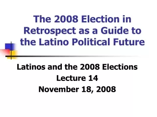 The 2008 Election in Retrospect as a Guide to the Latino Political Future