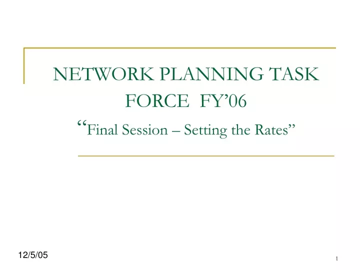 network planning task force fy 06 final session setting the rates
