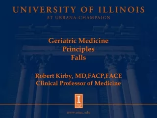 Geriatric Medicine Principles Falls Robert Kirby, MD,FACP,FACE Clinical Professor of Medicine