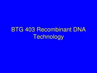 BTG 403 Recombinant DNA Technology