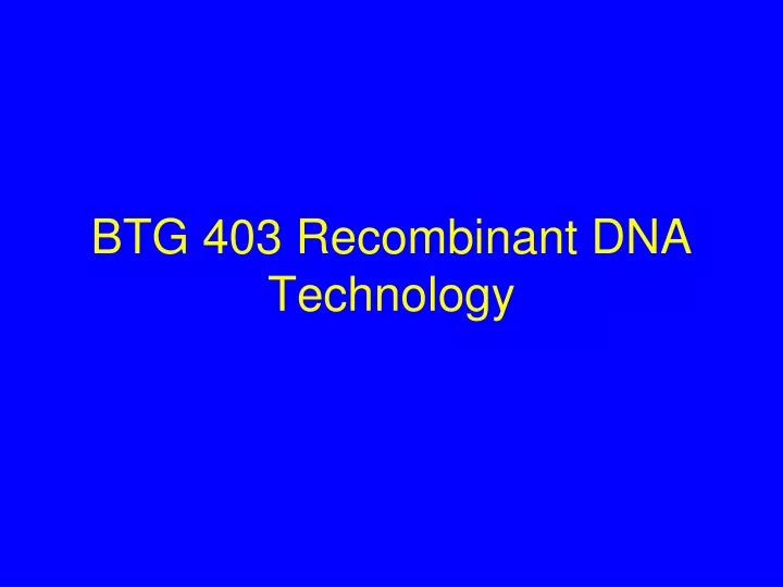 btg 403 recombinant dna technology