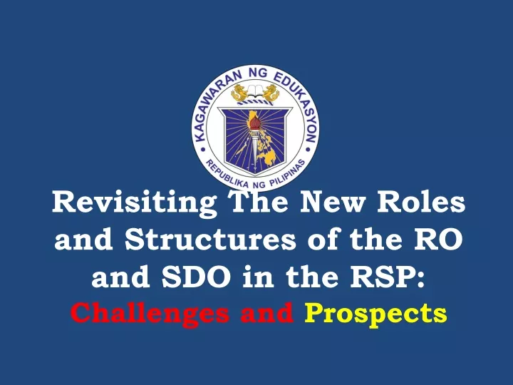 revisiting the new roles and structures of the ro and sdo in the rsp challenges and prospects