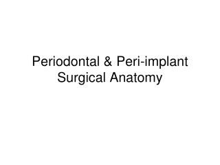Periodontal &amp; Peri-implant Surgical Anatomy