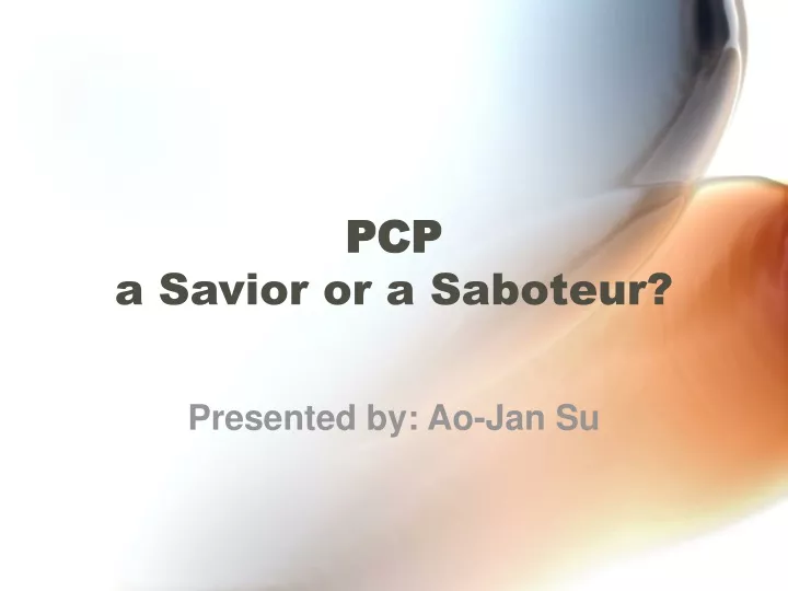 pcp a savior or a saboteur