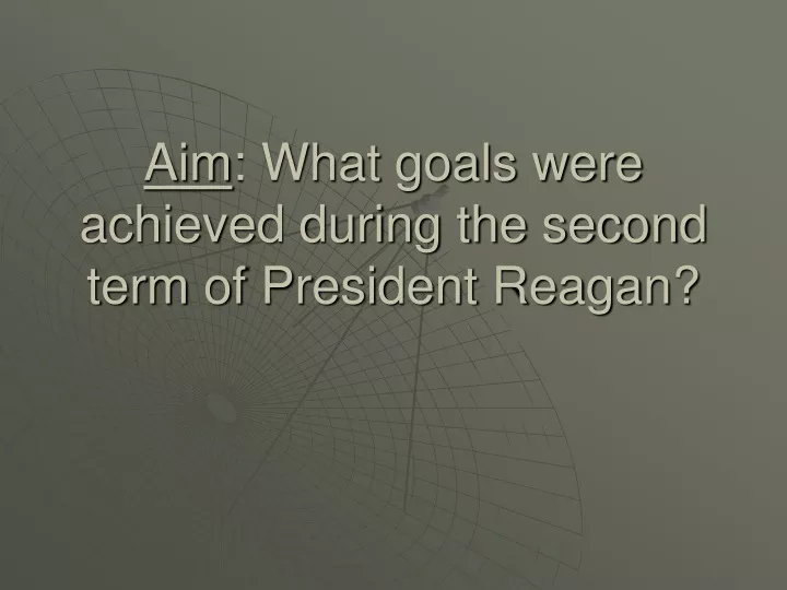 aim what goals were achieved during the second term of president reagan