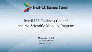 Brazil-U.S. Business Council and the Scientific Mobility Program Monique Fridell