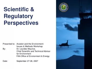 Presented to:	Aviation and the Environment: 	Issues &amp; Methods Workshop By: 	Dr. Lourdes Maurice,
