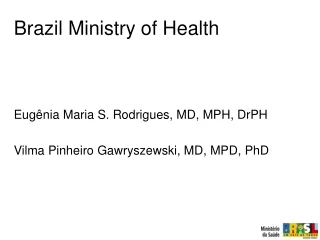 Eugênia Maria S. Rodrigues, MD, MPH, DrPH Vilma Pinheiro  Gawryszewski, MD, MPD, PhD