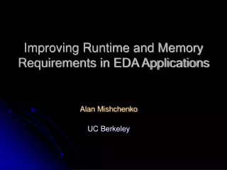Improving Runtime and Memory Requirements in EDA Applications