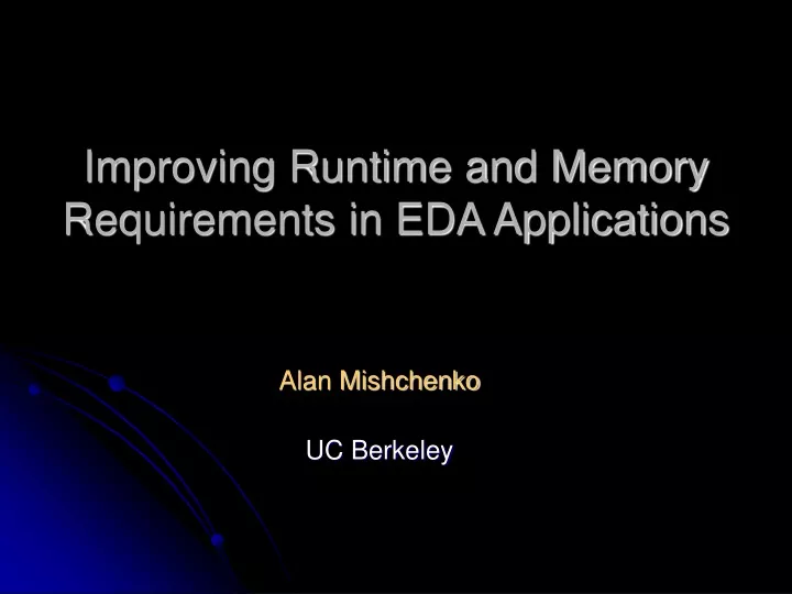 improving runtime and memory requirements in eda applications